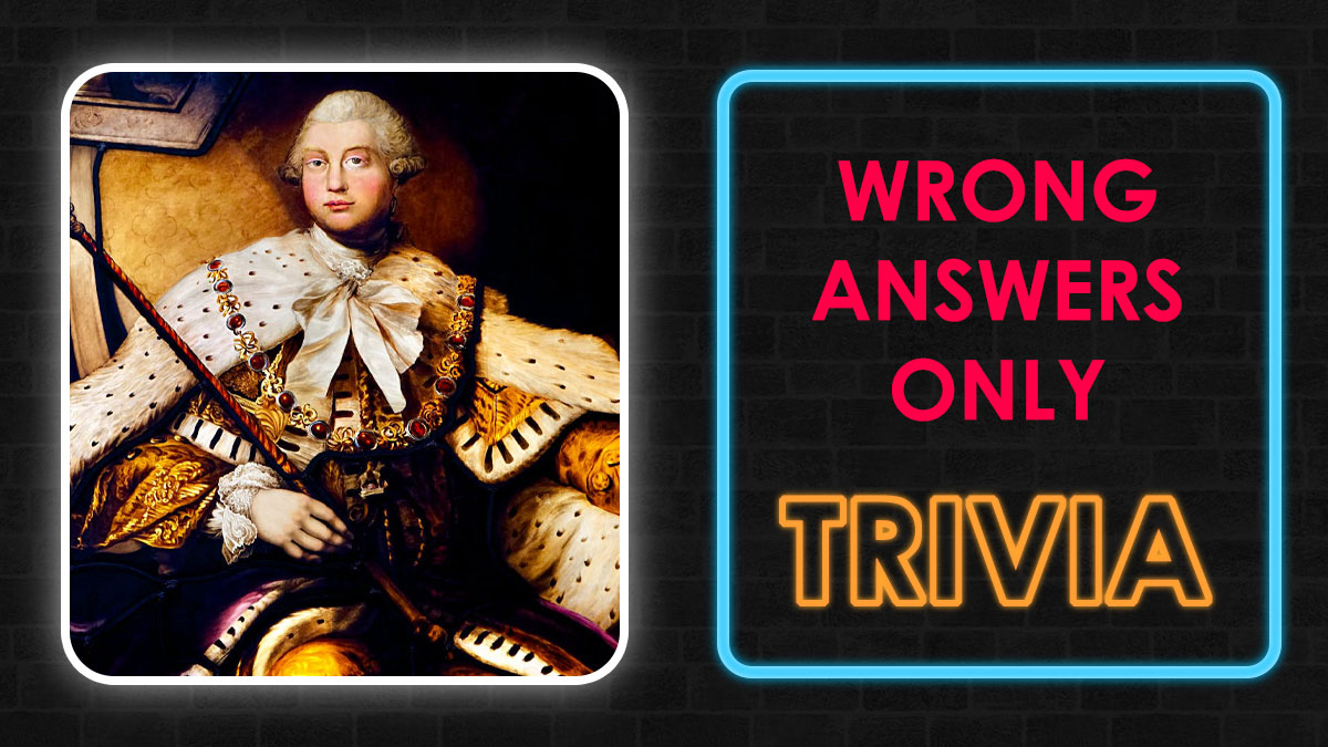 Portrait of a historical figure in royal attire next to neon text saying wrong answers only trivia for history quiz challenge.