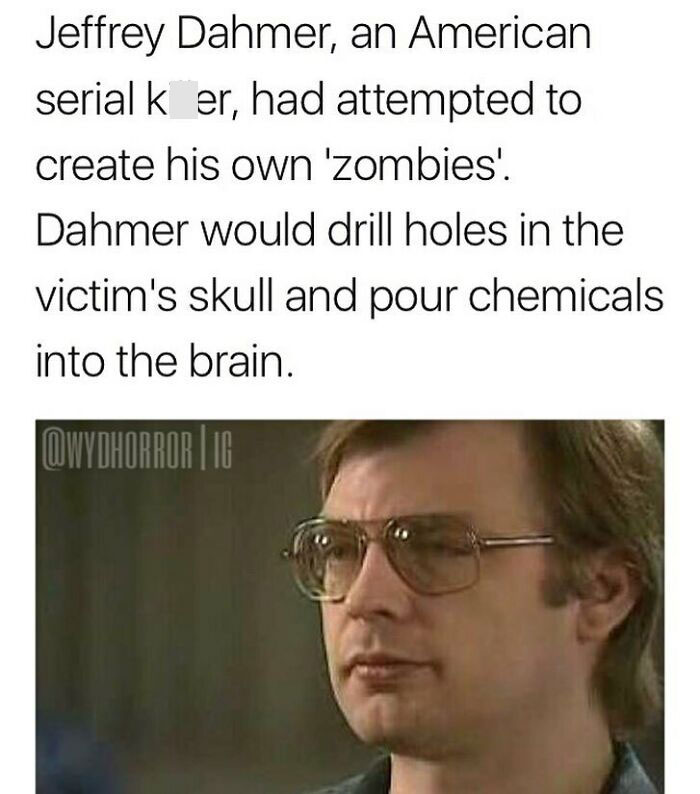 Jeffrey Dahmer creepy fact about drilling skull holes and pouring chemicals to create zombies for sleep deprivation.