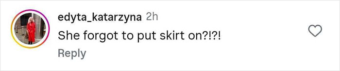 Comment on social media post questioning outfit choice with text She forgot to put skirt on?! Comment on social media post questioning outfit choice with text She forgot to put skirt on?!