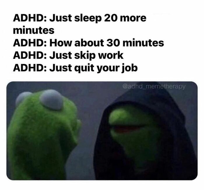 Meme featuring Kermit discussing ADHD thoughts about sleeping more, skipping work, and quitting job, highlighting neurodivergence humor.