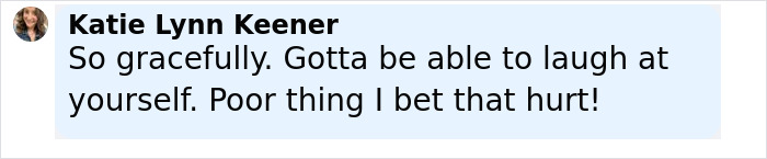Comment by Katie Lynn Keener saying she hopes Anne Hathaway can laugh at herself after her heel broke and she fell down stairs. Comment by Katie Lynn Keener saying she hopes Anne Hathaway can laugh at herself after her heel broke and she fell down stairs.