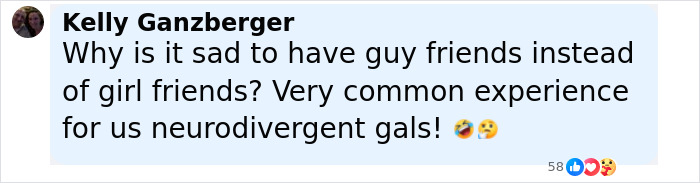Comment expressing confusion about why having guy friends is considered sad, shared by a neurodivergent woman. Comment expressing confusion about why having guy friends is considered sad, shared by a neurodivergent woman.