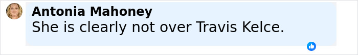 Comment by Antonia Mahoney expressing she is not over Travis Kelce following Taylor Swift engagement news. Comment by Antonia Mahoney expressing she is not over Travis Kelce following Taylor Swift engagement news.