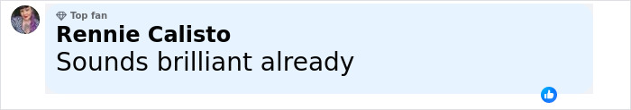 User comment by Rennie Calisto, labeled Top Fan, expressing excitement with the phrase sounds brilliant already. User comment by Rennie Calisto, labeled Top Fan, expressing excitement with the phrase sounds brilliant already.
