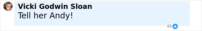 Comment by Vicki Godwin Sloan saying Tell her Andy in a social media post about Andy Cohen roasting anti-LGBTQ activist Kim Davis. Comment by Vicki Godwin Sloan saying Tell her Andy in a social media post about Andy Cohen roasting anti-LGBTQ activist Kim Davis.