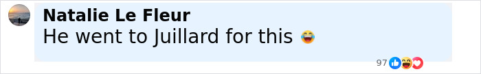 Screenshot of a social media comment by Natalie Le Fleur saying He went to Juillard for this with a laughing emoji. Screenshot of a social media comment by Natalie Le Fleur saying He went to Juillard for this with a laughing emoji.