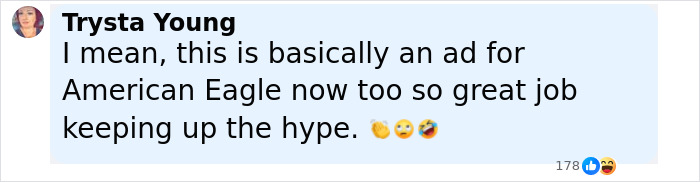 Comment from Trysta Young reacting to a Gap jeans ad responding to American Eagle, praising the hype and campaign. Comment from Trysta Young reacting to a Gap jeans ad responding to American Eagle, praising the hype and campaign.