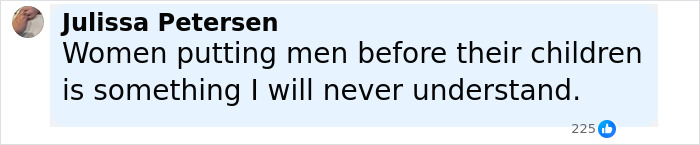 Facebook comment by Julissa Petersen expressing confusion about women prioritizing men over their children. Facebook comment by Julissa Petersen expressing confusion about women prioritizing men over their children.