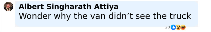 Comment from Albert Singharath Attiya questioning why the van didn’t see the truck involved in a fatal illegal U-turn accident. Comment from Albert Singharath Attiya questioning why the van didn’t see the truck involved in a fatal illegal U-turn accident.
