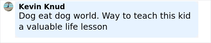 Comment by Kevin Knud discussing the phrase dog eat dog world and teaching a valuable life lesson. Comment by Kevin Knud discussing the phrase dog eat dog world and teaching a valuable life lesson.