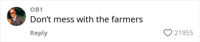 Comment saying Don’t mess with the farmers with 21,955 likes on a social media post. Comment saying Don’t mess with the farmers with 21,955 likes on a social media post.