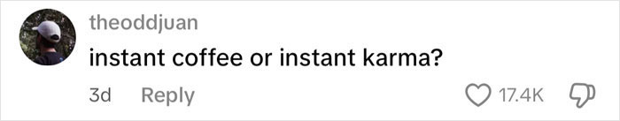 Social media comment reading instant coffee or instant karma in response to a viral road rage passenger coffee toss backfire. Social media comment reading instant coffee or instant karma in response to a viral road rage passenger coffee toss backfire.