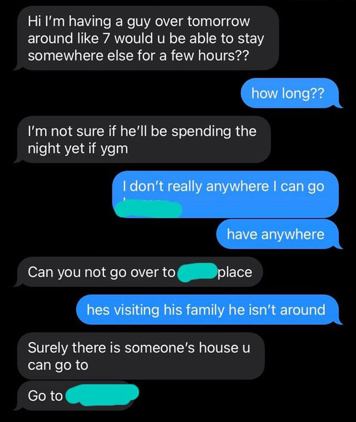 Text message exchange showing a roommate expecting the other to leave to accommodate leaving sleep with guys plans. Text message exchange showing a roommate expecting the other to leave to accommodate leaving sleep with guys plans.