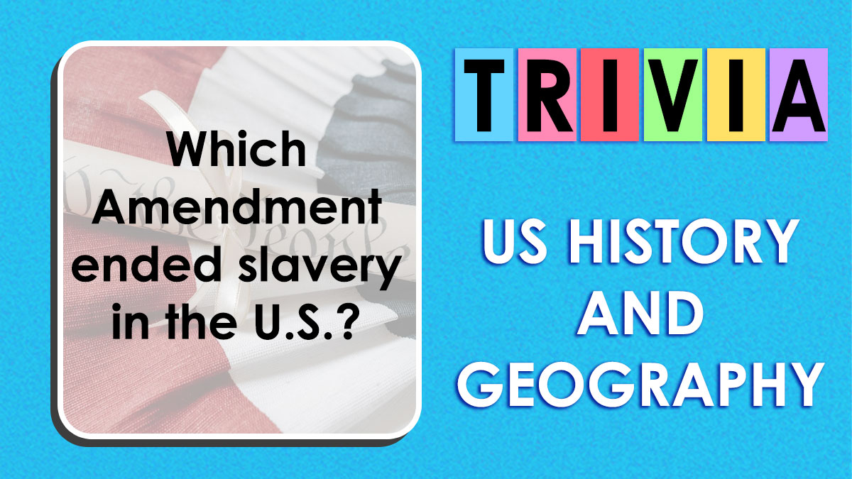 Trivia question about US history and geography asking which amendment ended slavery in the USA on a blue background.