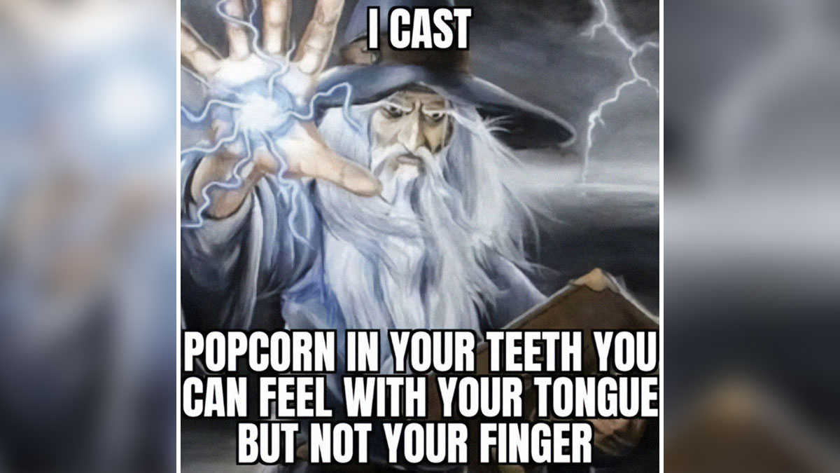 Wizard casting a spell with lightning, meme about popcorn stuck in teeth feeling with tongue not finger, broken humor memes.