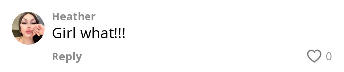 Screenshot of a social media comment from Heather saying Girl what, related to a tampon left inside for a month story. Screenshot of a social media comment from Heather saying Girl what, related to a tampon left inside for a month story.