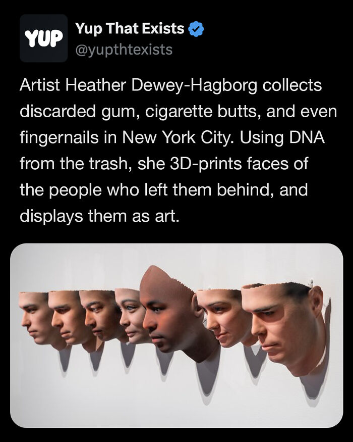 3D-printed faces created from DNA collected from trash shown as unusual art in New York City for weird things that sound made up.