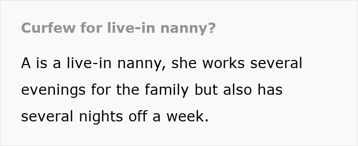 Text about live-in nanny facing curfew on nights off, working several evenings for the family but having some free nights. Text about live-in nanny facing curfew on nights off, working several evenings for the family but having some free nights.