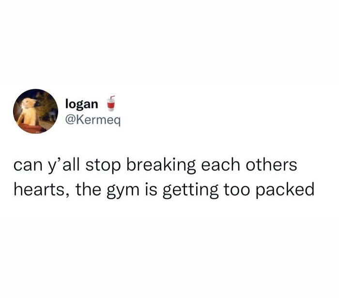 Tweet humorously asking people to stop breaking hearts because the gym is getting too packed, showcasing hilarious truths winning the internet.