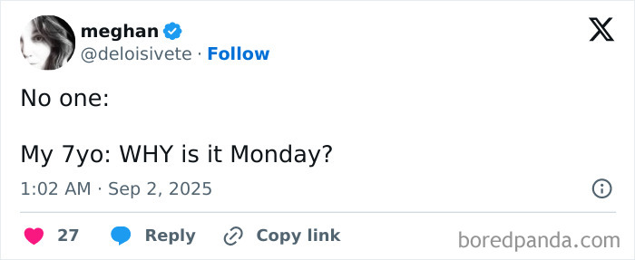 Twitter post by user meghan humorously sharing a parenting moment about a 7-year-old questioning why it is Monday.