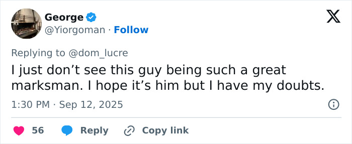 Screenshot of a tweet expressing doubt about the marksman in the capture of Charlie Kirk's assassin. Screenshot of a tweet expressing doubt about the marksman in the capture of Charlie Kirk's assassin.