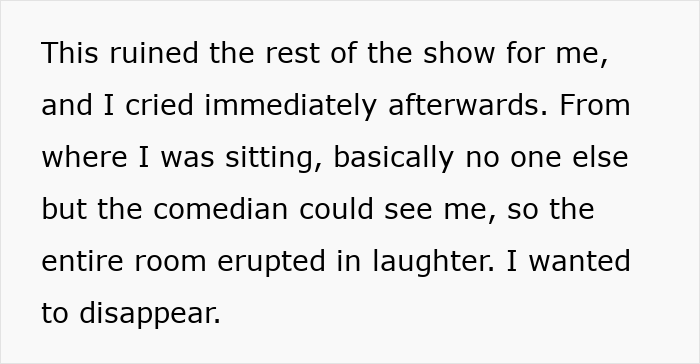 Woman at stand-up show cries instead of laughing as worst fear comes true, audience laughs and she wants to disappear. Woman at stand-up show cries instead of laughing as worst fear comes true, audience laughs and she wants to disappear.