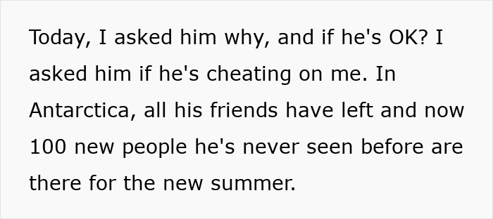 Text excerpt about long-distance romance involving cheating and rumors while one partner is abroad in Antarctica. Text excerpt about long-distance romance involving cheating and rumors while one partner is abroad in Antarctica.