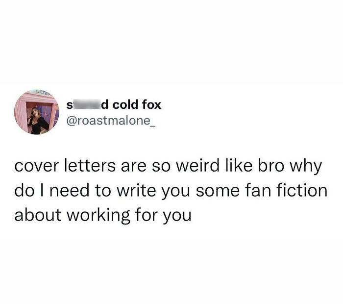 Tweet humorously criticizing cover letters as unnecessary fan fiction, showcasing people hilariously speaking their truth online.