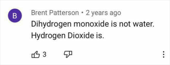 Comment claiming dihydrogen monoxide is not water, showing overly confident but embarrassingly wrong statement.