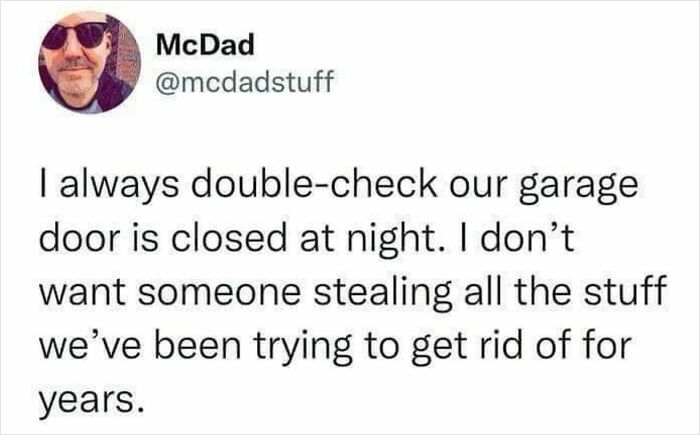 Funny men humor meme about double-checking the garage door to protect unwanted old stuff at night.