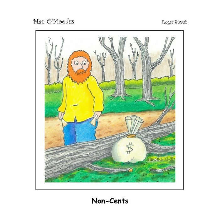 Mac O’Moodus comic by Roger Straub showing a man with empty pockets looking at a money bag behind a fallen tree.