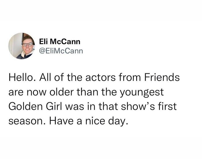 Tweet humorously noting actors from Friends are older than the youngest Golden Girl in the show's first season, showcasing speaking truth humor.