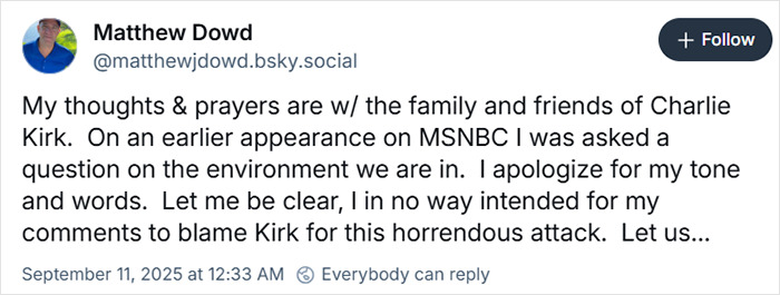 Screenshot of commentator Matthew Dowd's social media apology after unacceptable Charlie Kirk remarks following Utah tragedy. Screenshot of commentator Matthew Dowd's social media apology after unacceptable Charlie Kirk remarks following Utah tragedy.
