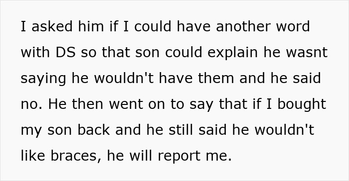 Text excerpt describing dentist discriminating against autistic kid as mom discusses braces refusal and threats to report her. Text excerpt describing dentist discriminating against autistic kid as mom discusses braces refusal and threats to report her.