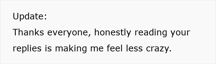 Text update on a plain white background expressing gratitude for replies that make the writer feel less crazy. Text update on a plain white background expressing gratitude for replies that make the writer feel less crazy.