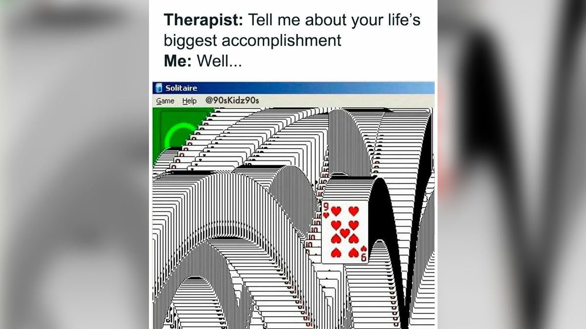 Therapist asking about life accomplishment with a cascading 90s Solitaire game meme for millennials missing 90s therapy alternatives