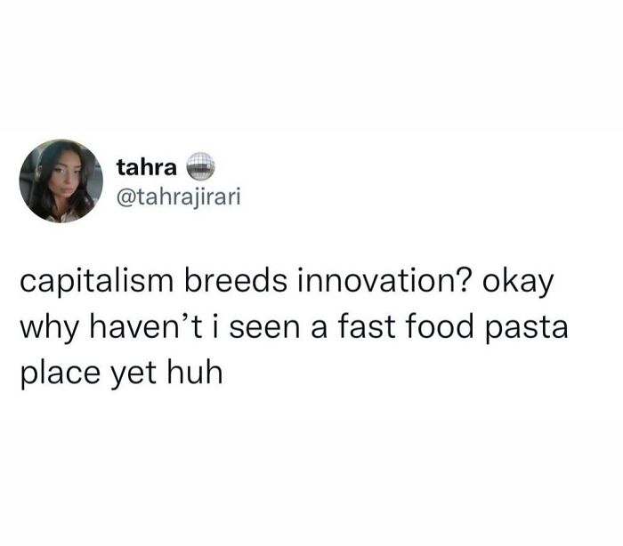 Twitter post humorously questioning capitalism and innovation, highlighting the absence of a fast food pasta place in viral internet truth.