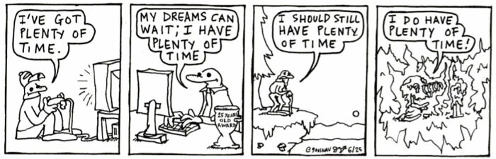 Black and white comic strip illustrating a relatable theme about having plenty of time in four panels.