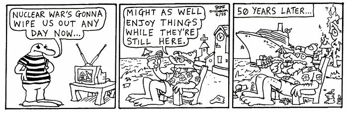 Absurd yet relatable comic strip showing characters facing nuclear war and enjoying life before its aftermath 50 years later.