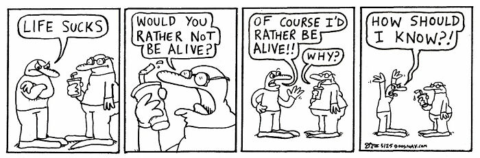 Black and white comic strip showing two characters discussing life and existence in an absurd yet relatable style.