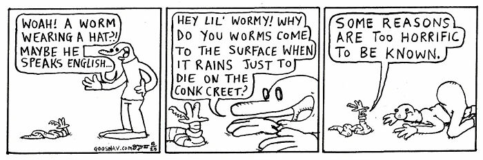 Black and white absurd yet relatable comic strip featuring a person talking to a worm about worms coming to the surface.