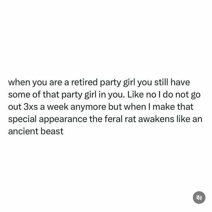 Funny relatable meme about a retired party girl who still has wild moments despite not going out often.