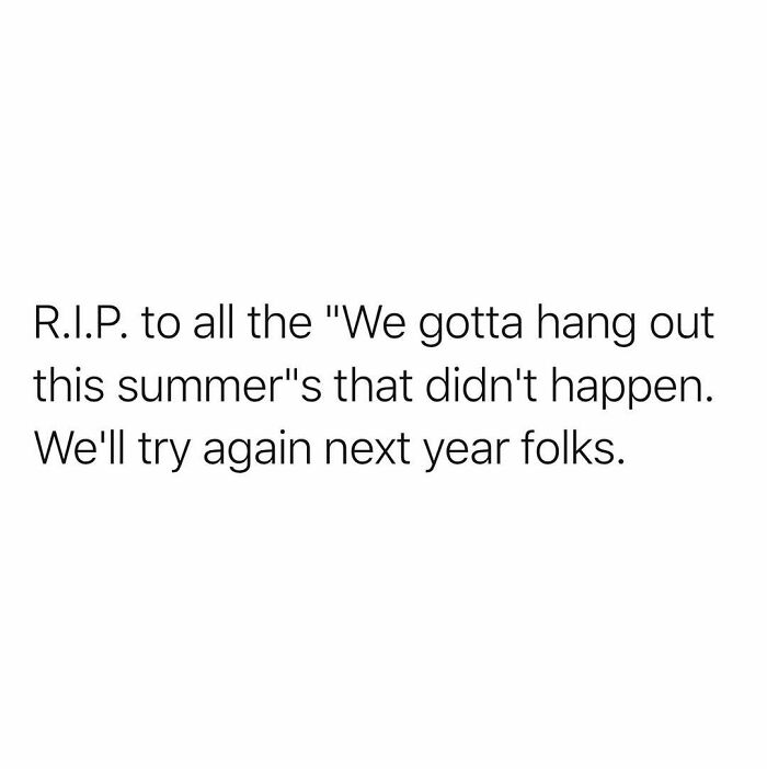 Relatable funny meme text about missed summer plans and trying again next year to balance out a tough day.