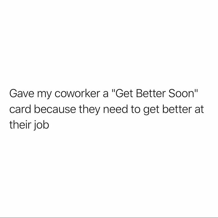 Relatable funny meme showing a sarcastic "Get Better Soon" card given to a coworker to improve their job skills.