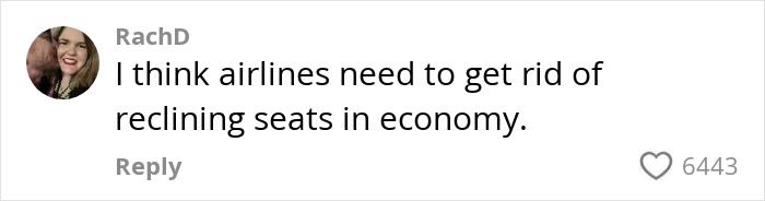 Comment from user RachD expressing that airlines should eliminate reclining seats in economy class. Comment from user RachD expressing that airlines should eliminate reclining seats in economy class.