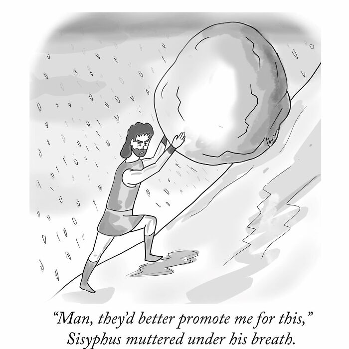 Black and white one-panel comic of Sisyphus pushing a boulder uphill with humor reflecting today’s world.