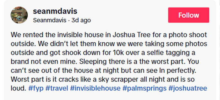 TikTok user shares how Airbnb owners charged $10,000 for a selfie inside the famous invisible house in Joshua Tree. TikTok user shares how Airbnb owners charged $10,000 for a selfie inside the famous invisible house in Joshua Tree.