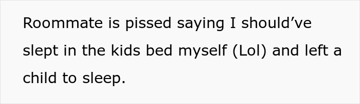 Text post discussing a roommate upset over letting a kid sleep in their bed instead of the poster. Text post discussing a roommate upset over letting a kid sleep in their bed instead of the poster.