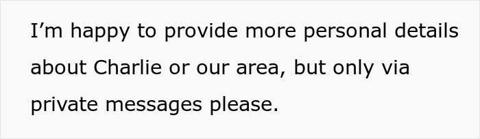 Text excerpt on a white background stating willingness to provide more personal details about Charlie or the area only via private messages. Text excerpt on a white background stating willingness to provide more personal details about Charlie or the area only via private messages.