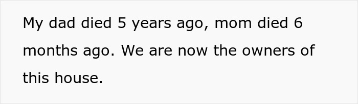 Text on a white background reading My dad died 5 years ago, mom died 6 months ago, now siblings own the house.